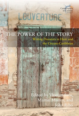 The Power of the Story: Writing Disasters in Haiti and the Circum-Caribbean by Joos, Vincent