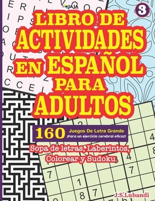 Libro de Actividades En Español Para Adultos: Sopa de letras, Laberintos, Colorear y Sudoku. by Jaja Media