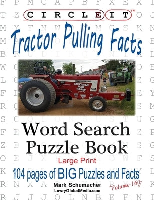 Circle It, Tractor Pulling Facts, Large Print, Word Search, Puzzle Book by Lowry Global Media LLC