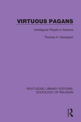 Virtuous Pagans: Unreligious People in America by Davenport, Thomas H.