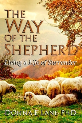 The Way of the Shepherd: Living a Life of Surrender Paperback Bear's Place Publishing
