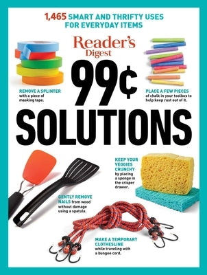 Reader's Digest 99 Cent Solutions: 1465 Smart & Frugal Uses for Everyday Items by Reader's Digest