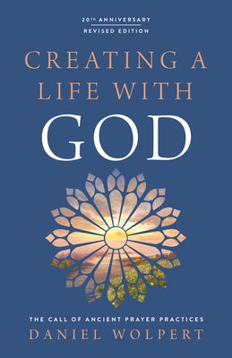 Creating a Life with God, Revised Edition: The Call of Ancient Prayer Practices Paperback Upper Room Books