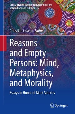 Reasons and Empty Persons: Mind, Metaphysics, and Morality: Essays in Honor of Mark Siderits by Coseru, Christian