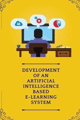 Development Of Artificial Intelligence Based E Learning System by V, Desai