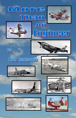 More Than an Engineer: Flight Testing Unusual Aircraft Paperback Createspace Independent Publishing Platform