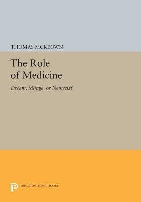 The Role of Medicine: Dream, Mirage, or Nemesis? Paperback Princeton University Press