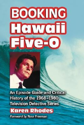 Booking Hawaii Five-O: An Episode Guide and Critical History of the 1968-1980 Television Detective Series Paperback McFarland and Company, Inc.