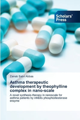 Asthma therapeutic development by theophylline complex in nano-scale Paperback Scholars' Press