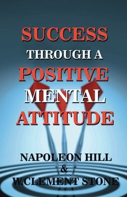 Success Through A Positive Mental Attitude by Stone, W. Cllement