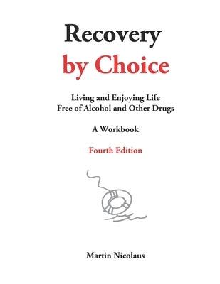 Recovery by Choice: Living and Enjoying Life Free of Alcohol and Other Drugs, a Workbook by Nicolaus, Martin