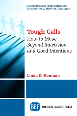Tough Calls: How to Move Beyond Indecision and Good Intentions Paperback Business Expert Press