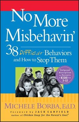 No More Misbehavin': 38 Difficult Behaviors and How to Stop Them by Borba, Michele