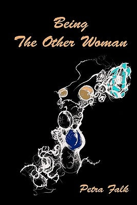 Being The Other Woman: The complete handbook for every woman in love with a married man by Falk, Petra