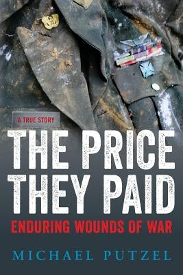 The Price They Paid: Enduring Wounds of War Paperback Trysail Publishing