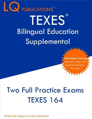 TEXES Bilingual Education Supplemental: Two Full Practice Exam - Free Online Tutoring - Updated Exam Questions by Publications, Lq