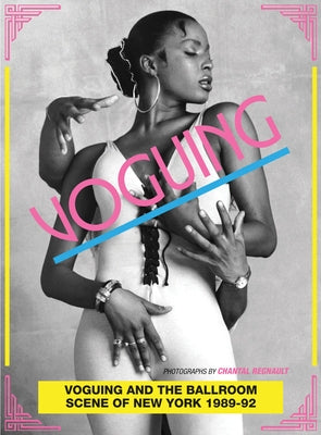 Voguing and the Ballroom Scene of New York 1989-92: Photographs by Chantal Regnault Paperback Soul Jazz Records