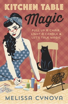 Kitchen Table Magic: Pull Up a Chair, Light a Candle & Let's Talk Magic by Cynova, Melissa