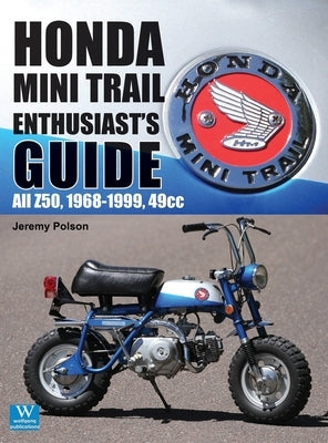 Honda Mini Trail - Enthusiast's Guide: All Z50, 1968 - 1999, 49cc by Polson, Jeremy