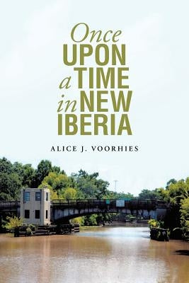 Once Upon a Time in New Iberia by Voorhies, Alice