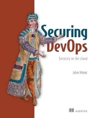 Securing Devops: Security in the Cloud Paperback Manning Publications