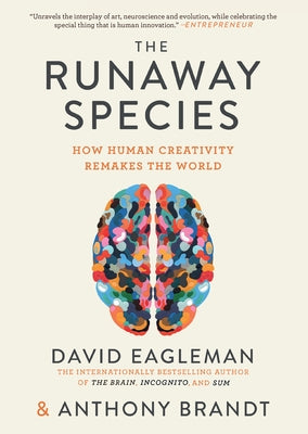 The Runaway Species: How Human Creativity Remakes the World by Eagleman, David