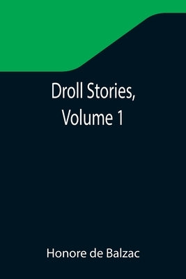 Droll Stories, Volume 1 by De Balzac, Honore