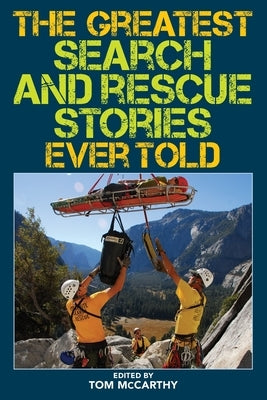 The Greatest Search and Rescue Stories Ever Told Paperback Lyons Press