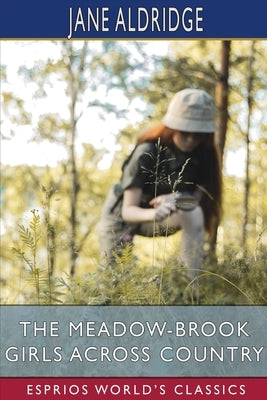 The Meadow-Brook Girls Across Country (Esprios Classics): or, The Young Pathfinders on a Summer Hike by Aldridge, Jane