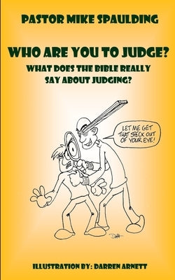 Who Are You To Judge?: What Does The Bible Really Say About Judging? Paperback Independently Published