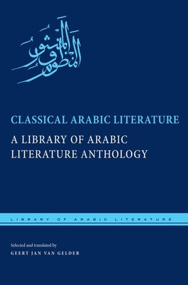 Classical Arabic Literature: A Library of Arabic Literature Anthology Paperback New York University Press
