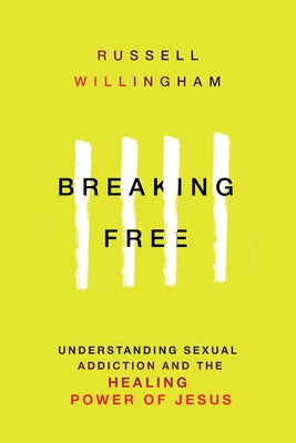 Breaking Free: Understanding Sexual Addiction and the Healing Power of Jesus by Willingham, Russell