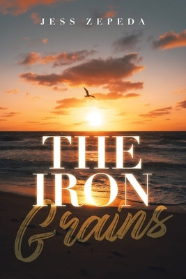 The Iron Grains by Zepeda, Jess