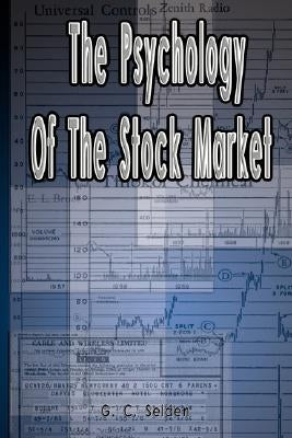 The Psychology of the Stock Market by Selden, G. C.