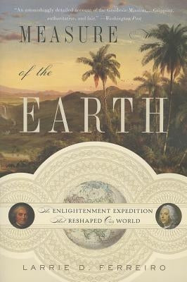 Measure of the Earth: The Enlightenment Expedition That Reshaped Our World Paperback Basic Books