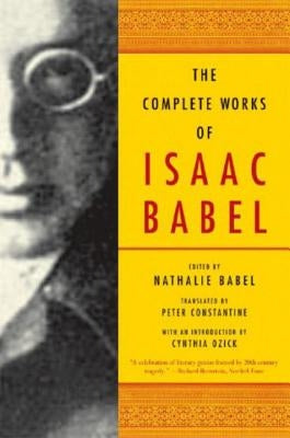 The Complete Works of Isaac Babel by Babel, Isaac