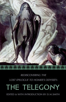 The Telegony: Rediscovering the Lost Epilogue to Homer's Odyssey Paperback Independently Published
