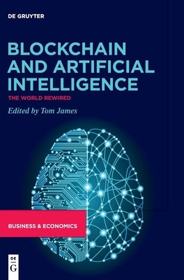 Blockchain and Artificial Intelligence: The World Rewired by James, Tom