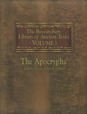The Researchers Library of Ancient Texts: Volume One -- The Apocrypha Includes the Books of Enoch, Jasher, and Jubilees by Horn, Thomas