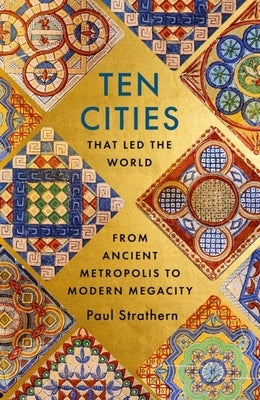Ten Cities That Led the World: From Ancient Metropolis to Modern Megacity Paperback Hodder & Stoughton