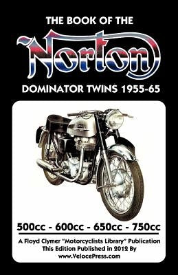 BOOK OF THE NORTON DOMINATOR TWINS 1955-1965 500cc, 600cc, 650cc & ATLAS 750cc by Haycraft, W. C.