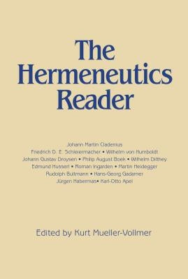 Hermeneutics Reader: Texts of the German Tradition from the Enlightenment to the Present by Vollmer, Kurt Mueller