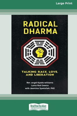 Radical Dharma: Talking Race, Love, and Liberation (16pt Large Print Edition) by Williams, Angel Kyodo