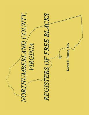 Northumberland County Registers of Free Blacks by Sutton, Karen E.