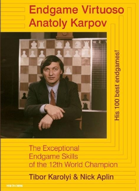 Endgame Virtuoso Anatoly Karpov: The Exceptional Endgame Skills of the 12th World Champion Paperback New in Chess
