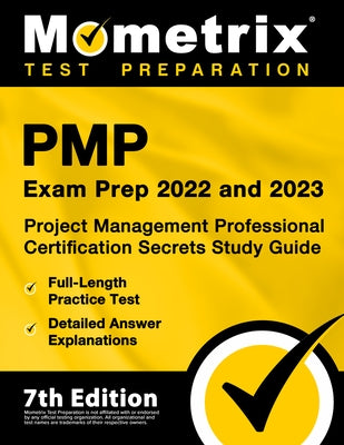 Pmp Exam Prep 2022 and 2023 - Project Management Professional Certification Secrets Study Guide, Full-Length Practice Test, Detailed Answer Explanatio by Matthew Bowling