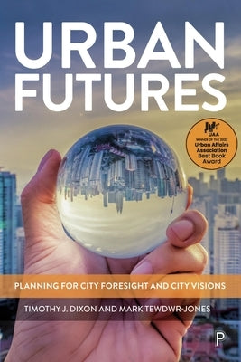 Urban Futures: Planning for City Foresight and City Visions Paperback Policy Press