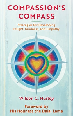 Compassion's COMPASS: Strategies for Developing Insight, Kindness, and Empathy by Hurley, Wilson C.