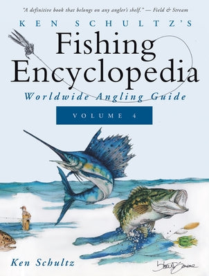 Ken Schultz's Fishing Encyclopedia Volume 4: Worldwide Angling Guide by Schultz, Ken