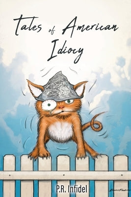 Tales of American Idiocy Paperback Liberty Hill Publishing